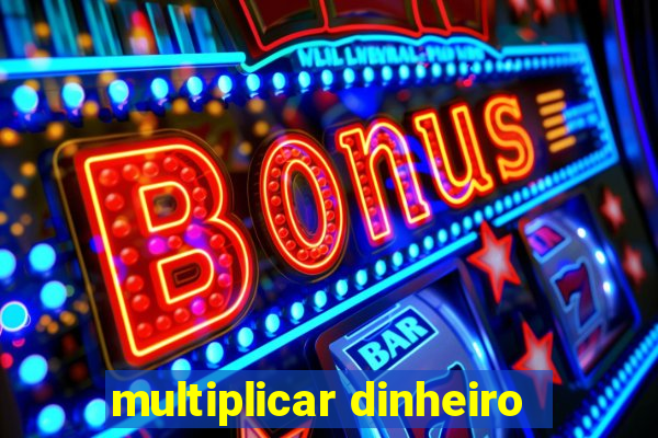 multiplicar dinheiro